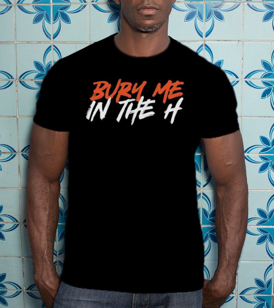 Bury Me In The H Houston Texans Astros Fan T-Shirt