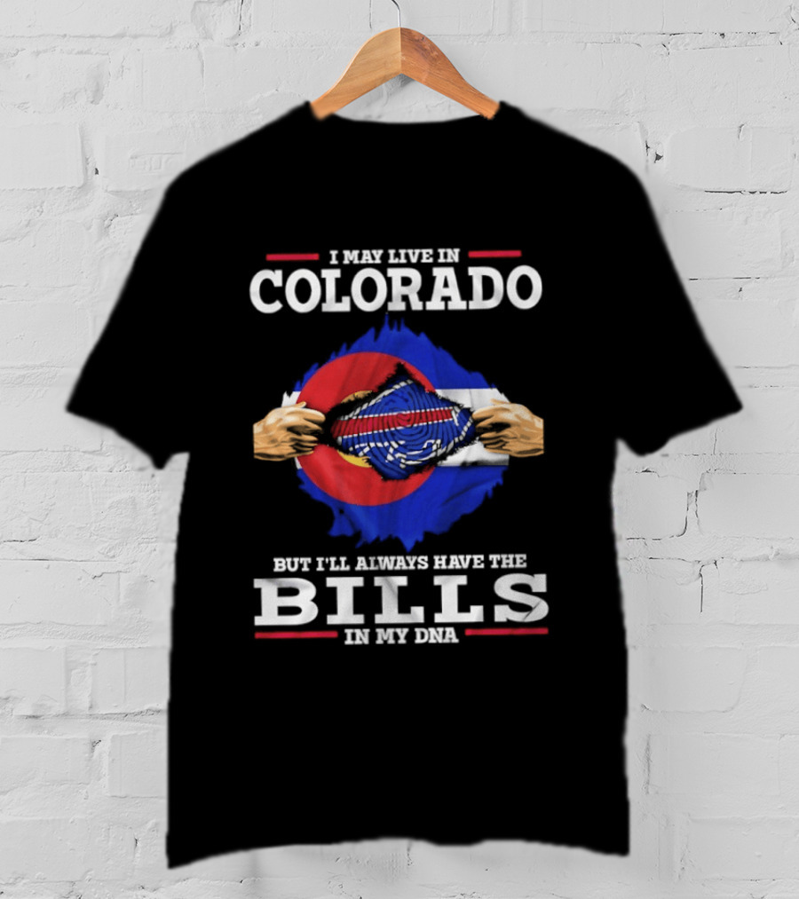 Colorado Living Always Have The Bills In My DNA T-Shirt