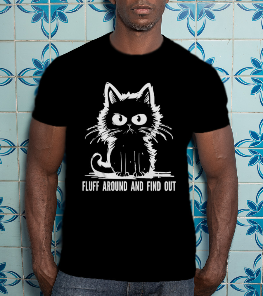 Fluff Around And Find Out Cat T-Shirt