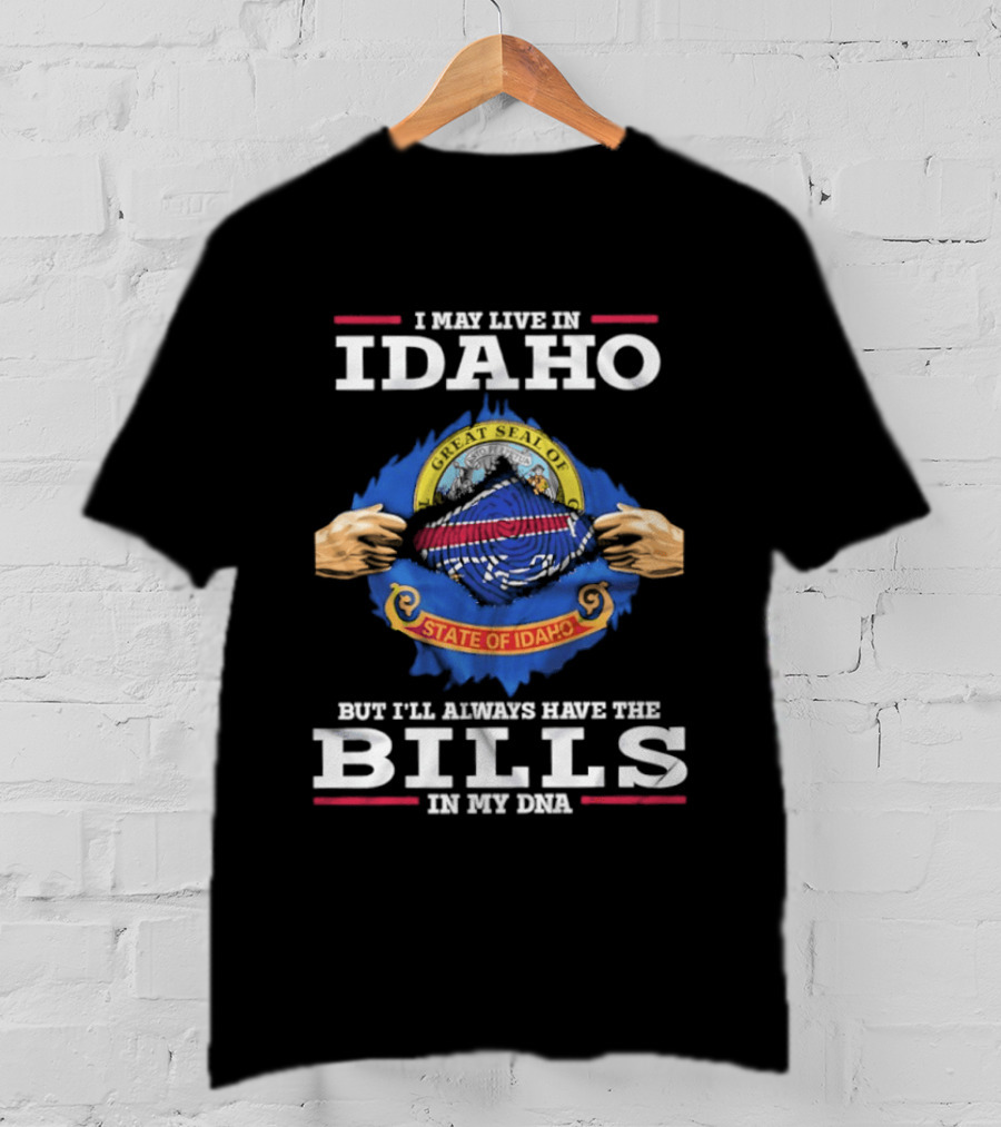 I May Live In Idaho State Of Idaho But I'll Always Have The Bills In My DNA T-Shirt