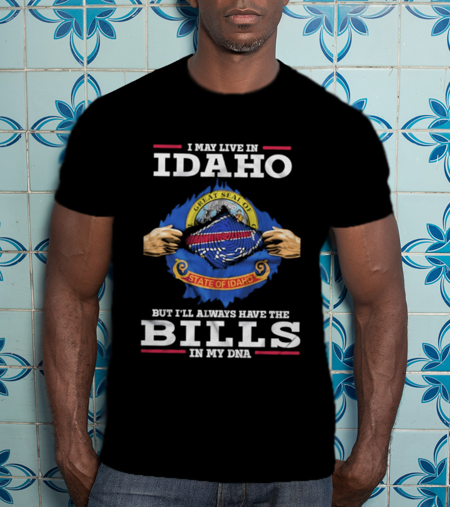 I May Live In Idaho State Of Idaho But I'll Always Have The Bills In My DNA T-Shirt