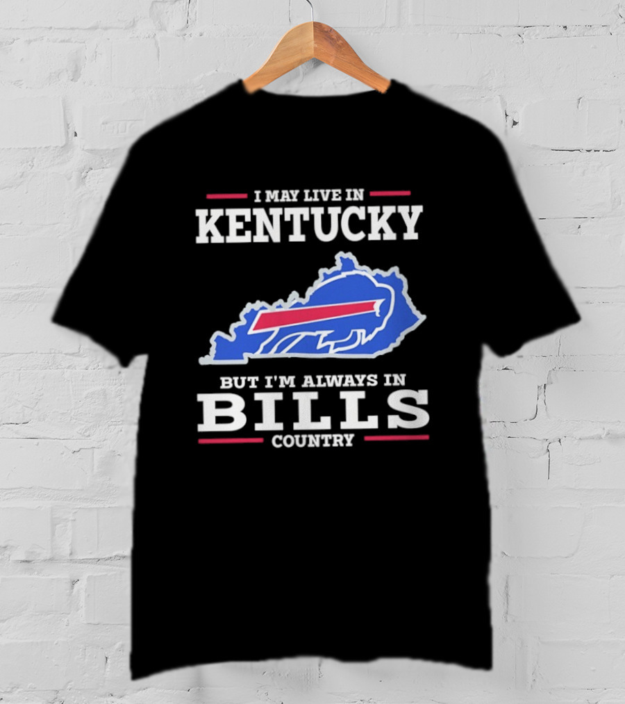 I May Live In Kentucky But I'm Always In Bills Country Buffalo Map T-Shirt