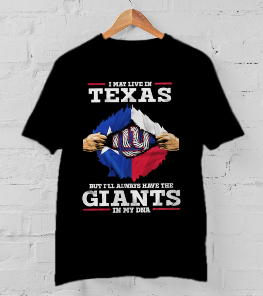 I May Live In Texas But I'll Always Have The Giants In My DNA T-Shirt