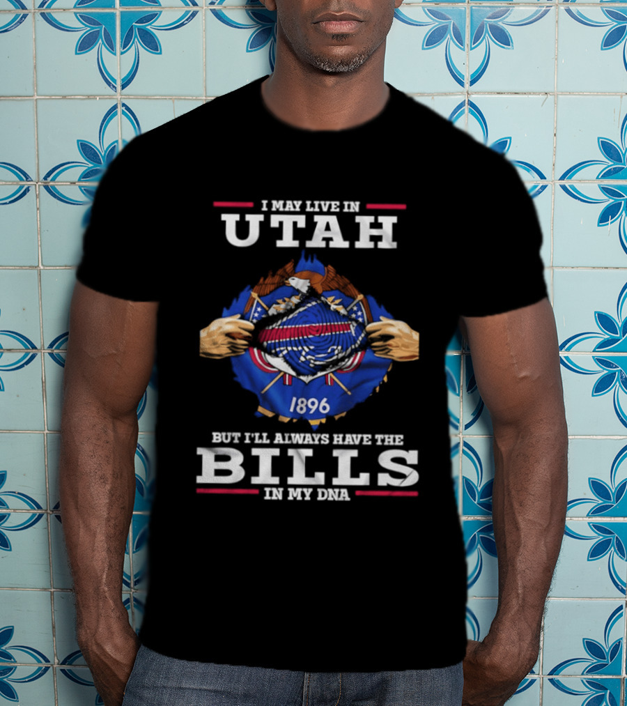 I May Live In Utah Buffalo Bills 1896 In My DNA T-Shirt