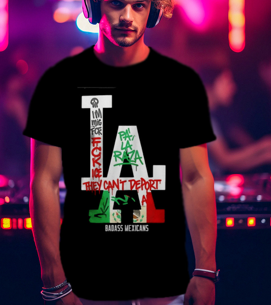 F**k ICE Pa La Raza They Can't Deport Badass Mexicans T-Shirt