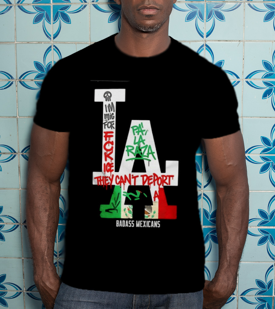 F**k ICE Pa La Raza They Can't Deport Badass Mexicans T-Shirt