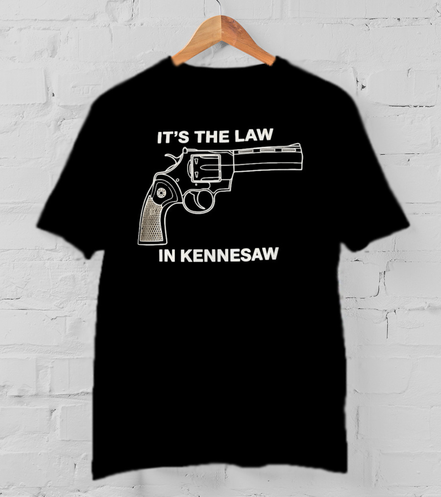 It's The Law In Kennesaw Revolver Firearm Pro Gun Rights Novelty T-Shirt