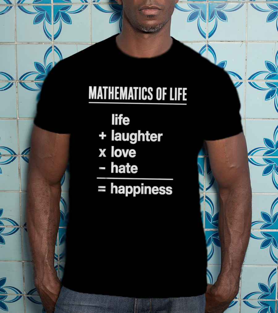 Mathematics Of Life Formula Life Plus Laughter Times Love Minus Hate Equals Happiness T-Shirt