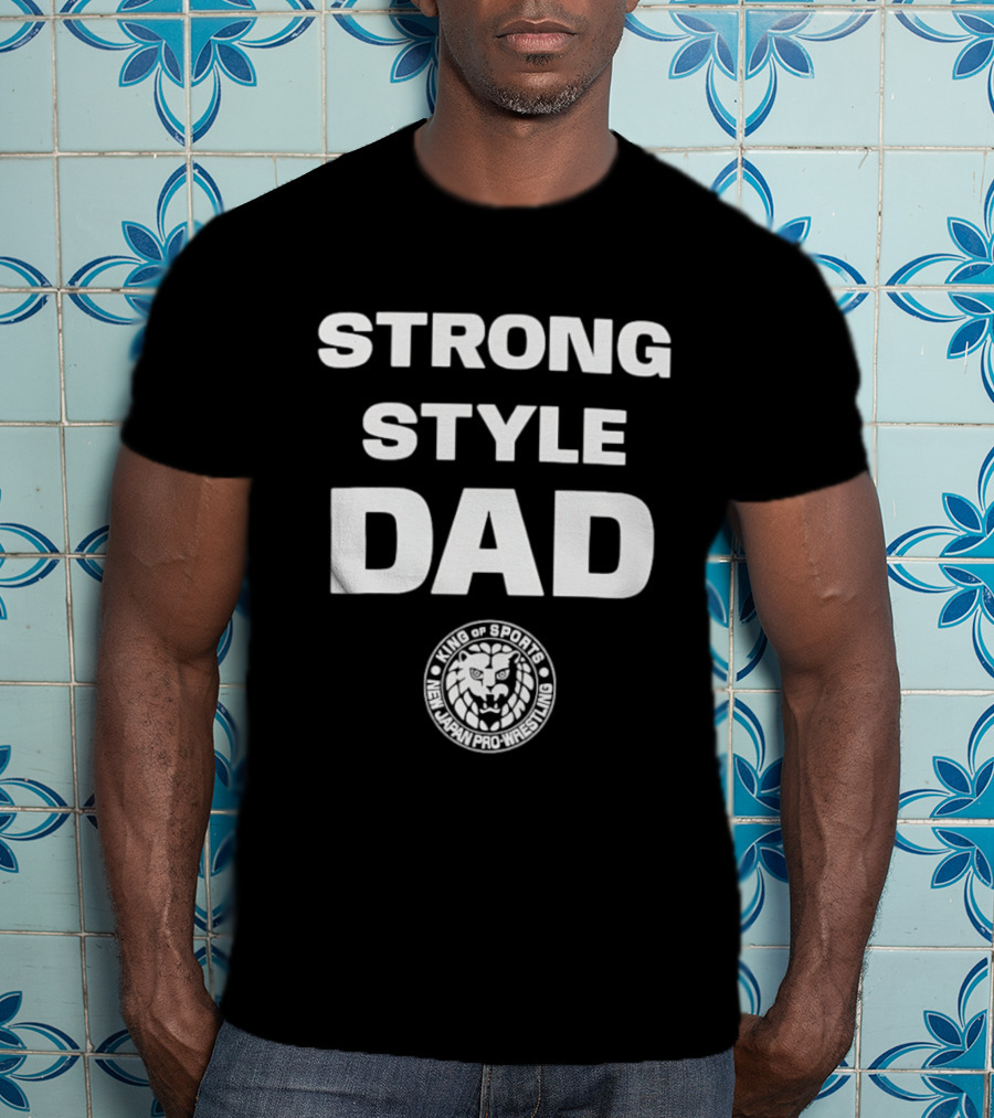 Strong Style Dad King Of Sports New Japan Pro Wrestling T-Shirt