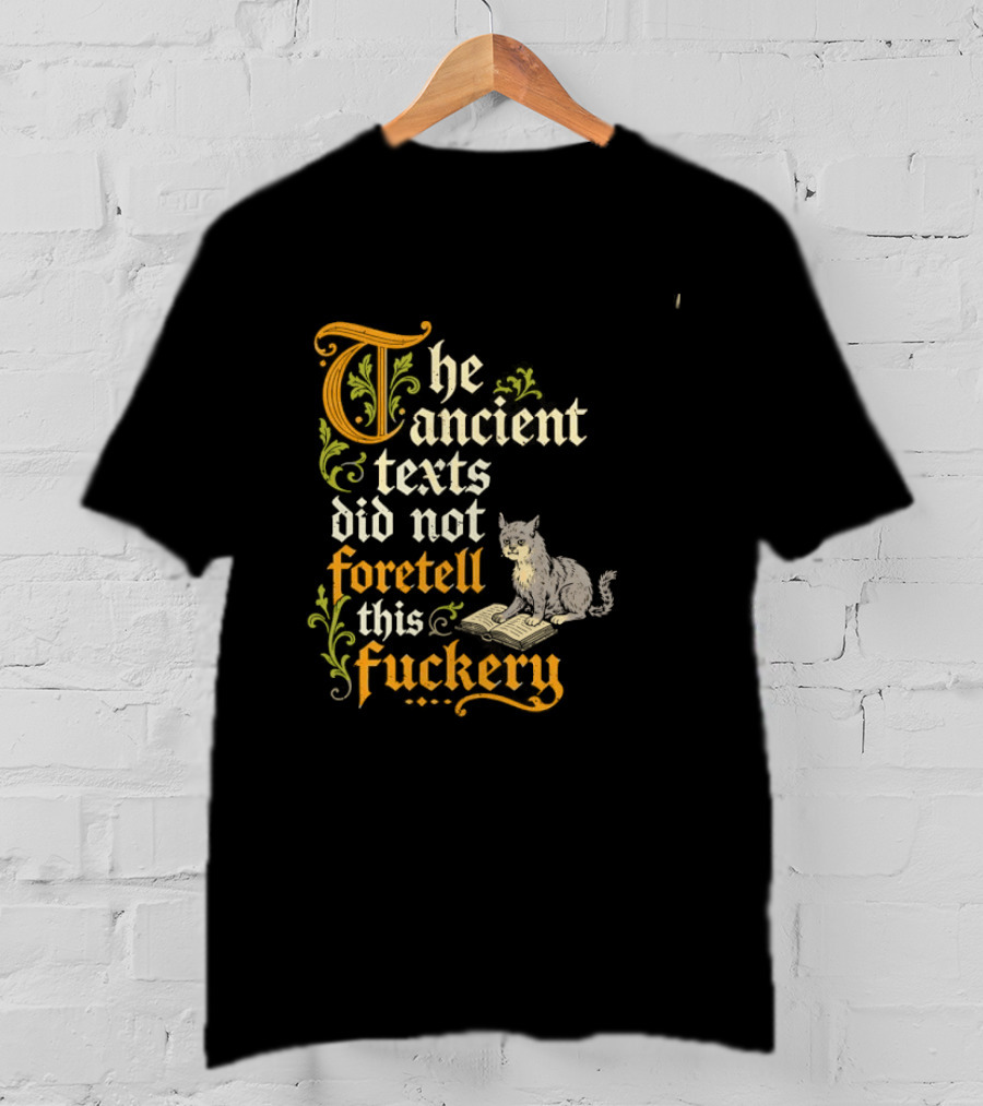 The Ancient Texts Did Not Foretell This Fuckery Cat Reading Book T-Shirt