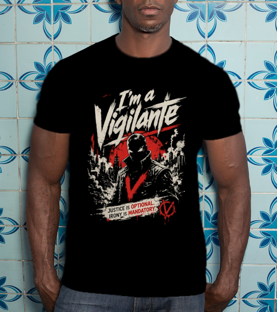 I'm A Vigilante Justice Optional Irony Mandatory V For Vendetta T-Shirt