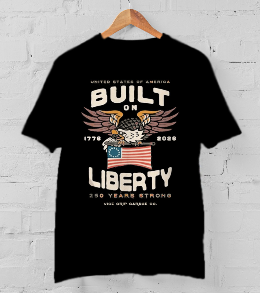 United States Of America Built On Liberty 1776 2026 250 Years Strong Vice Grip Garage Co. T-Shirt