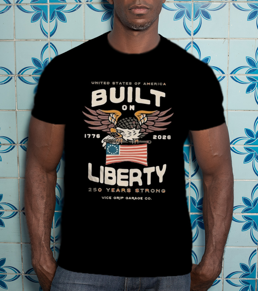 United States Of America Built On Liberty 1776 2026 250 Years Strong Vice Grip Garage Co. T-Shirt