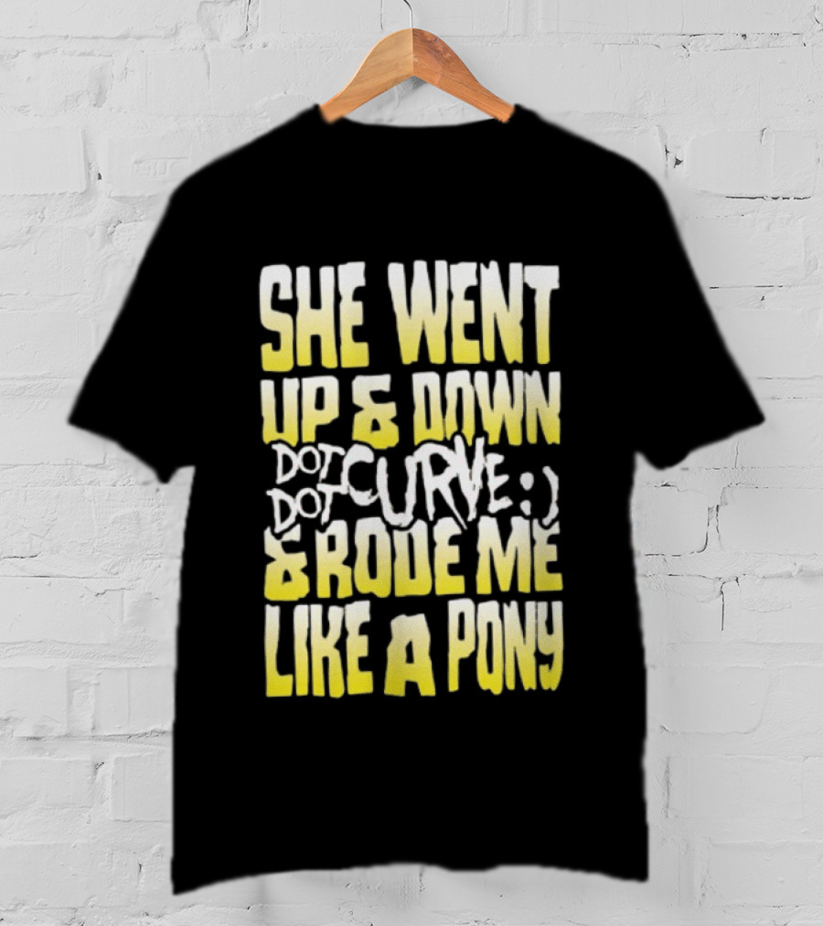She Went Up And Down Dot Dot Curve And Rode Me Like A Pony Text Bold Yellow White T-Shirt