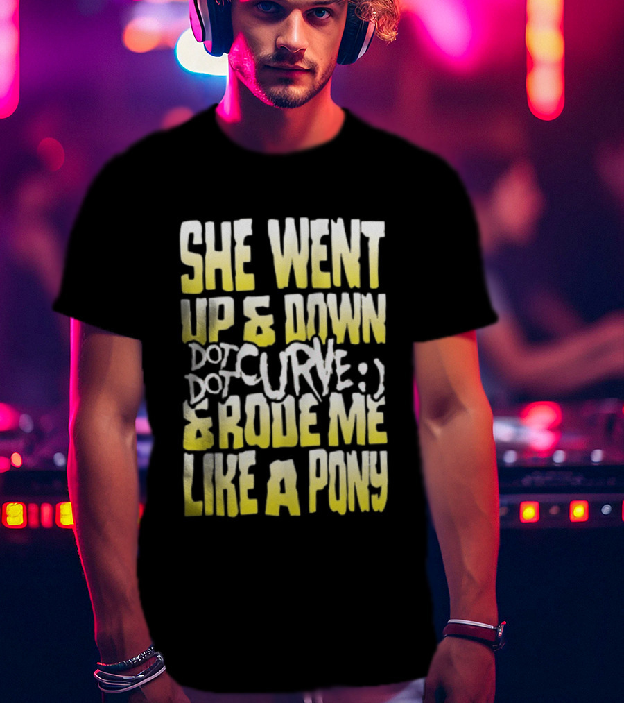 She Went Up And Down Dot Dot Curve And Rode Me Like A Pony Text Bold Yellow White T-Shirt