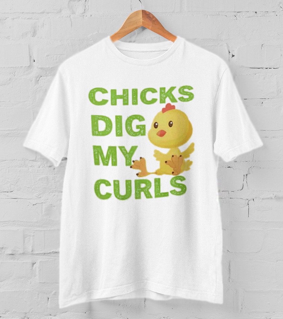 CHICKS DIG MY CURLS Cute Yellow Chick T-Shirt