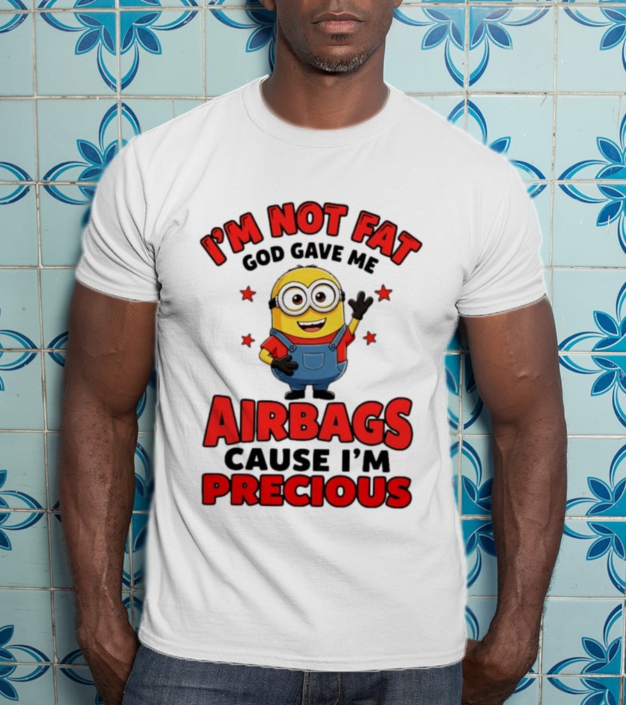 Minion I'm Not Fat God Gave Me Airbags Cause I'm Precious T-Shirt