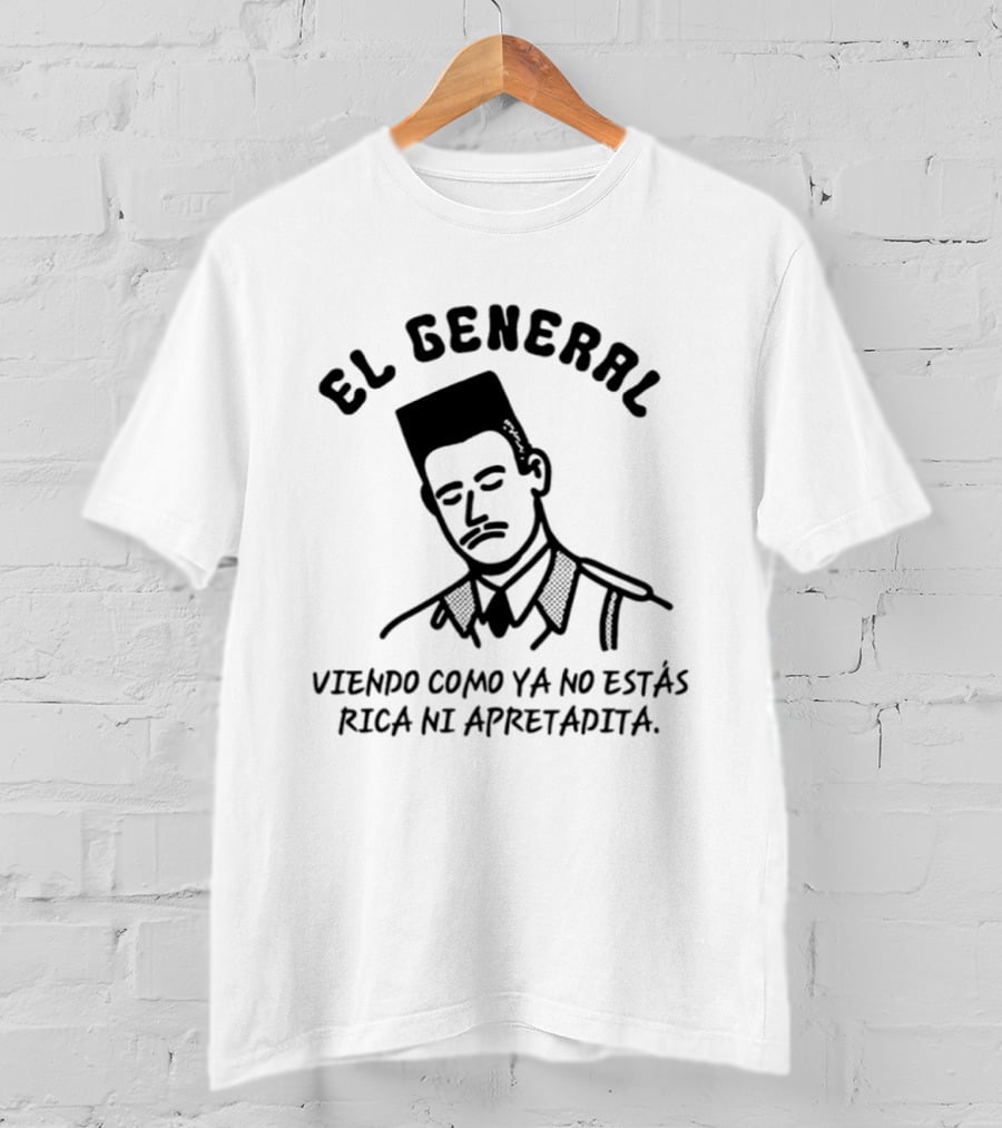 El General Viendo Como Ya No Estás Rica Ni Apretadita Retro Military T-Shirt