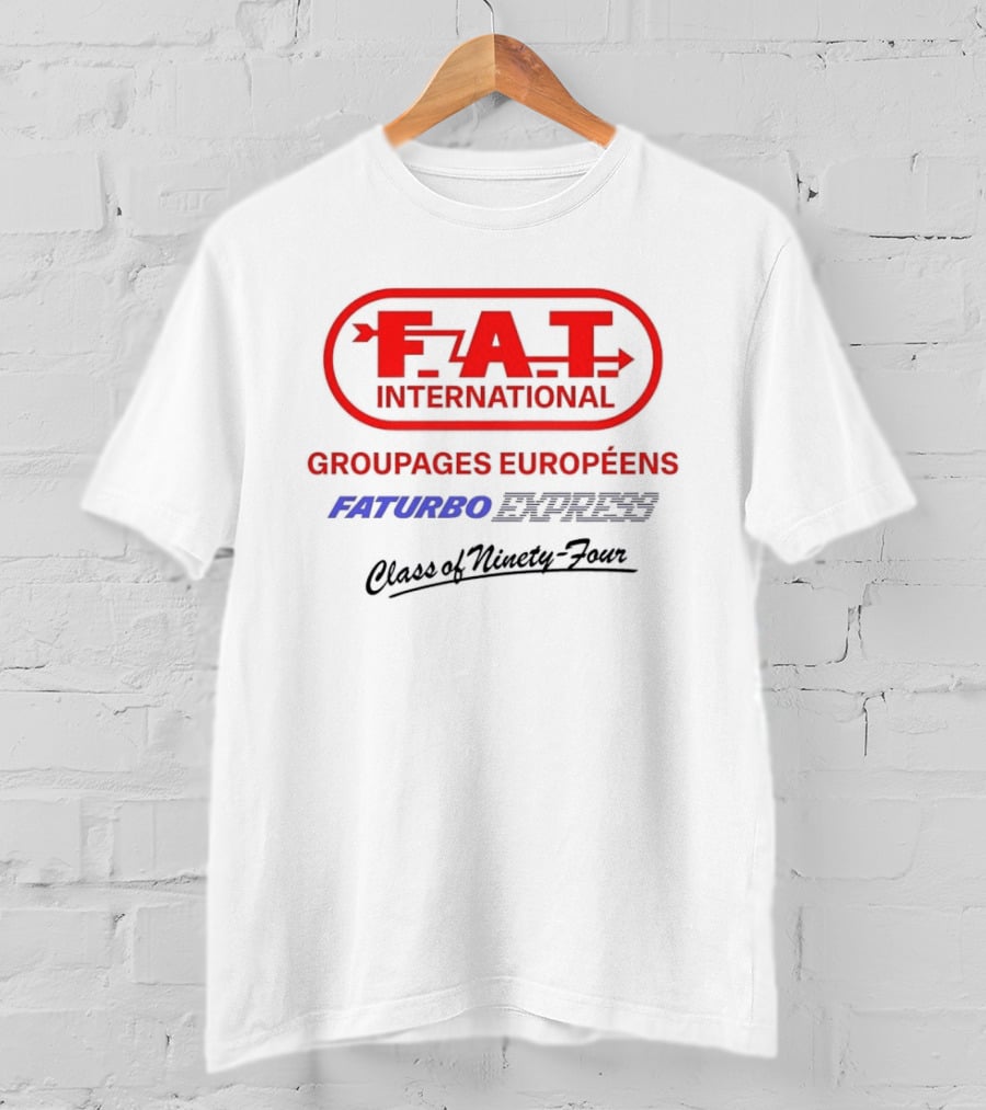 FAT International Groupages Européens Faturbo Express Class Of Ninety Four T-Shirt