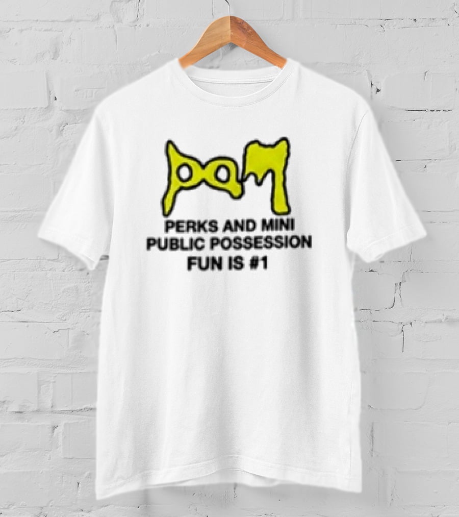 Perks And Mini X Public Possession PAM Fun Is #1 T-Shirt