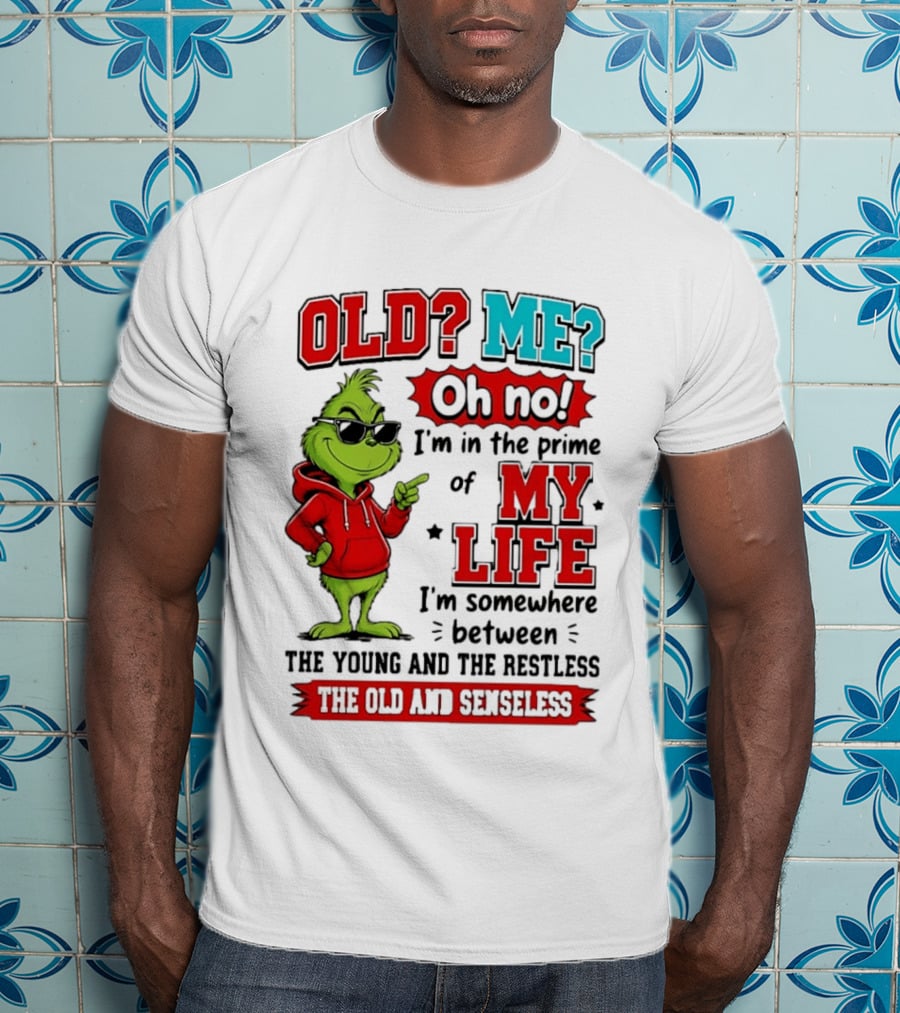 Old Me Oh No Prime Of My Life Grinch Between Young Restless Old Senseless T-Shirt