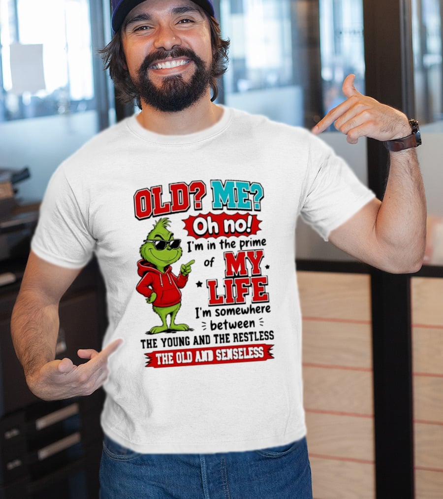 Old Me Oh No Prime Of My Life Grinch Between Young Restless Old Senseless T-Shirt
