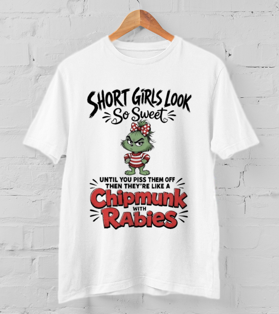 Short Girls Look So Sweet Until They're Chipmunk Rabies T-Shirt