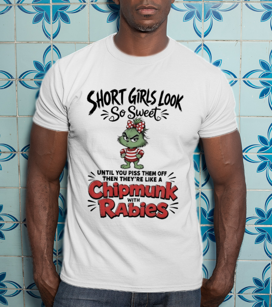 Short Girls Look So Sweet Until They're Chipmunk Rabies T-Shirt