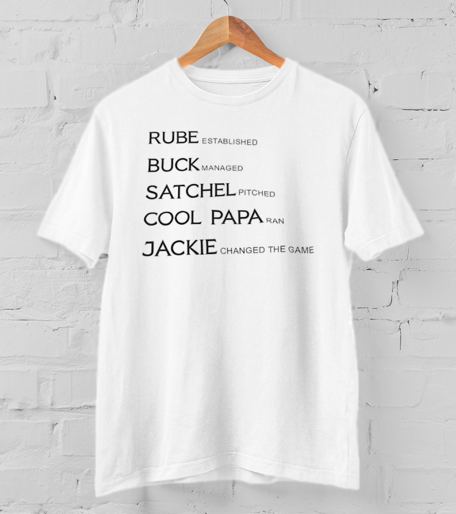 Rube Established Buck Managed Satchel Pitched Cool Papa Ran Jackie Changed The Game T-Shirt