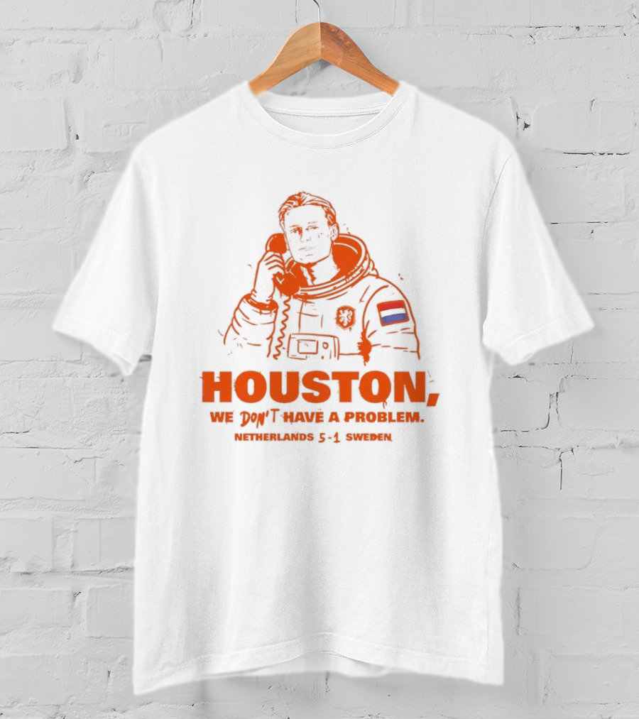 Houston We Don't Have A Problem Netherlands 5 1 Sweden Astronaut T-Shirt