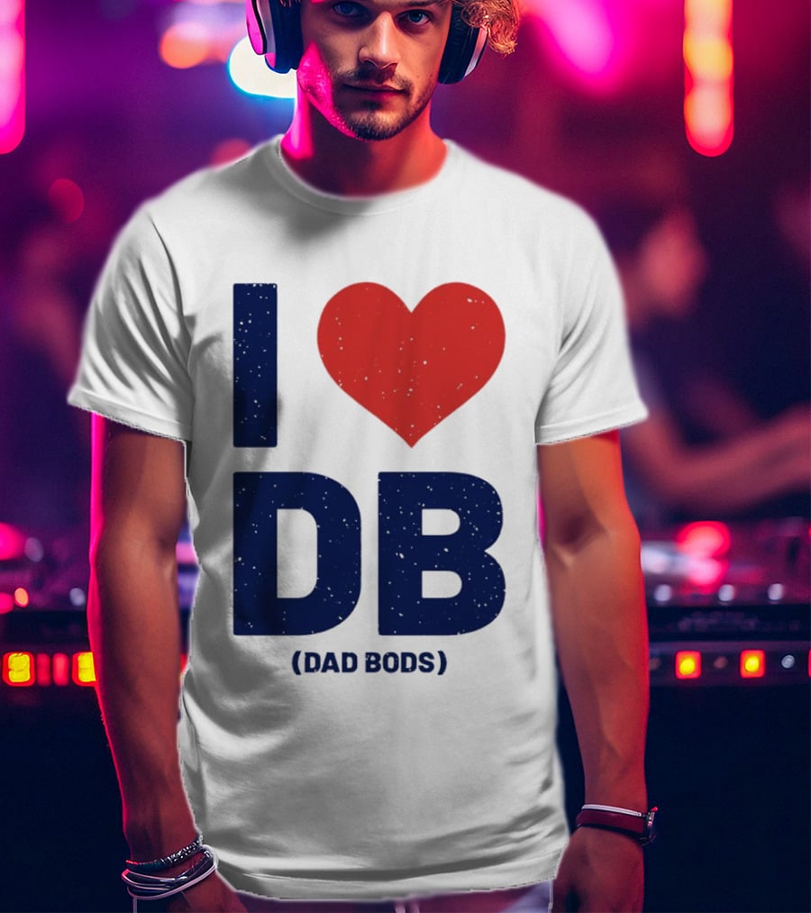 I Love DB Dad Bods Fatherhood Humor T-Shirt
