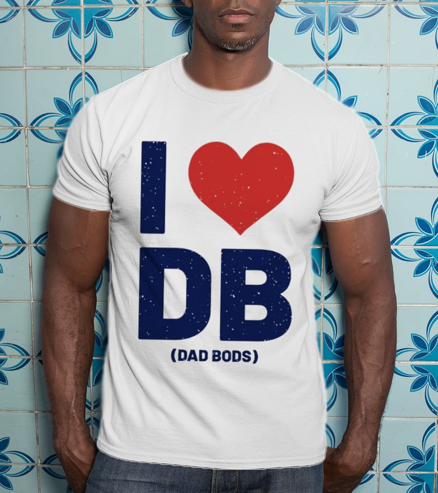 I Love DB Dad Bods Fatherhood Humor T-Shirt
