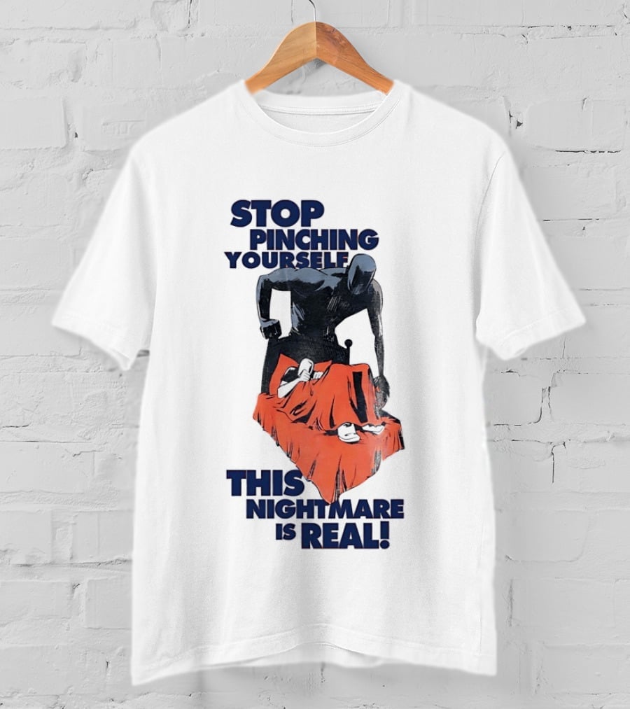 Stop Pinching Yourself This Nightmare Is Real Shadow Figure Pulling Blanket Off Person T-Shirt
