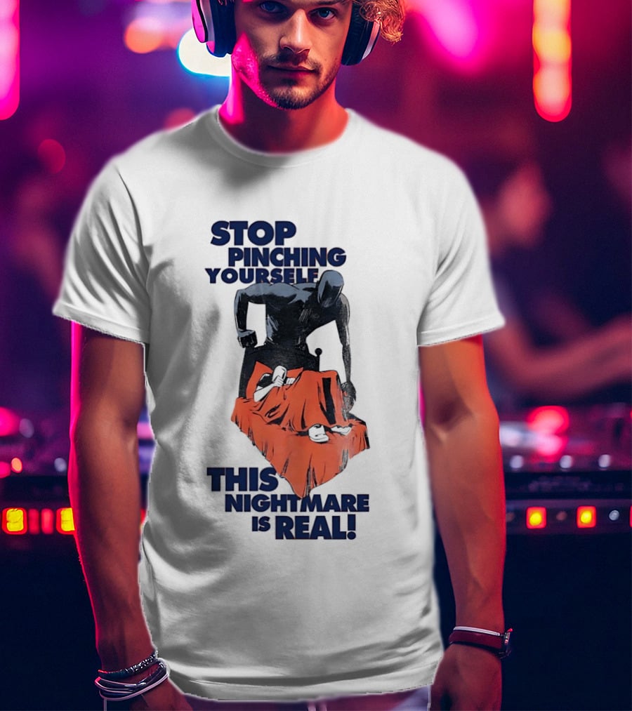 Stop Pinching Yourself This Nightmare Is Real Shadow Figure Pulling Blanket Off Person T-Shirt