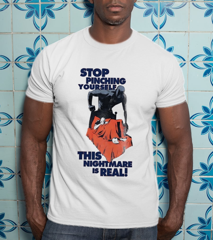 Stop Pinching Yourself This Nightmare Is Real Shadow Figure Pulling Blanket Off Person T-Shirt