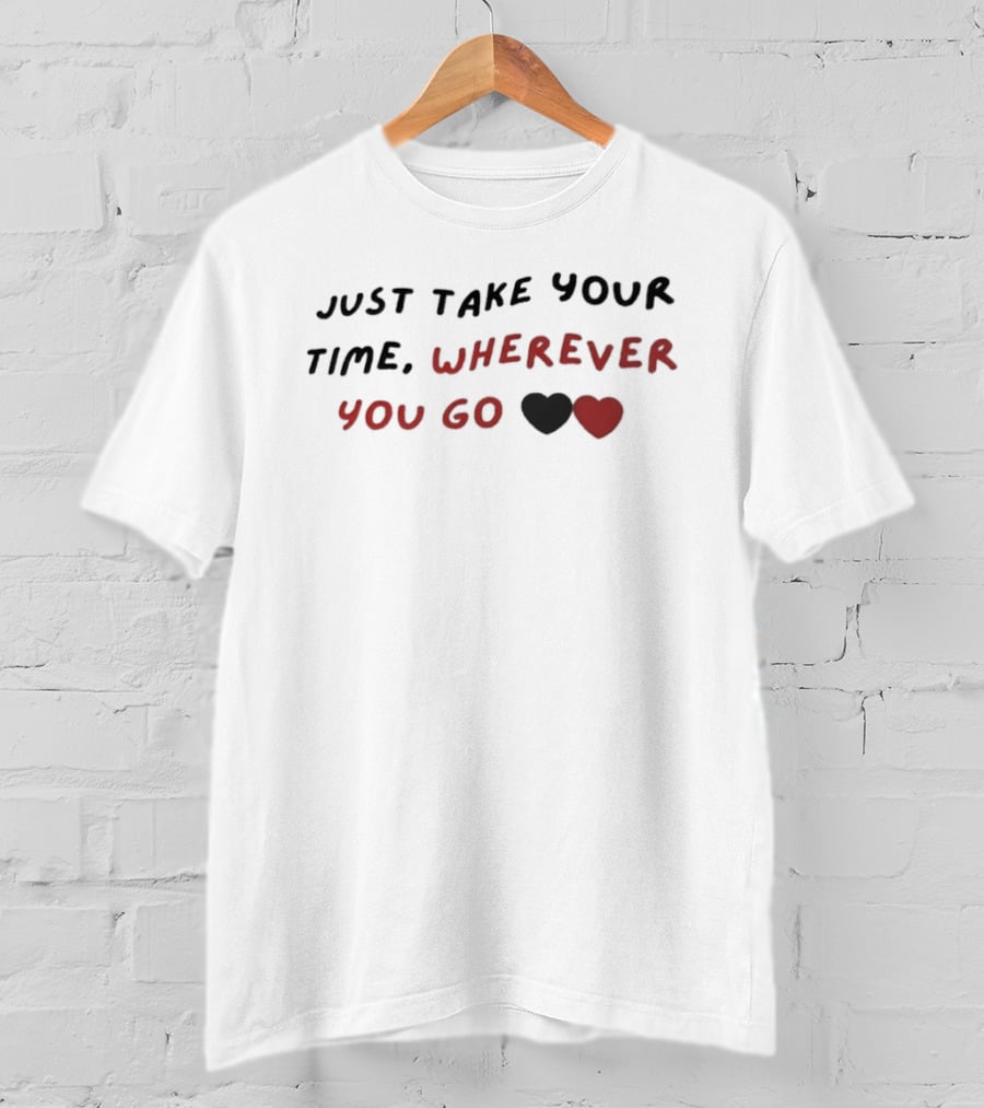Just Take Your Time Wherever You Go Black Red Hearts T-Shirt