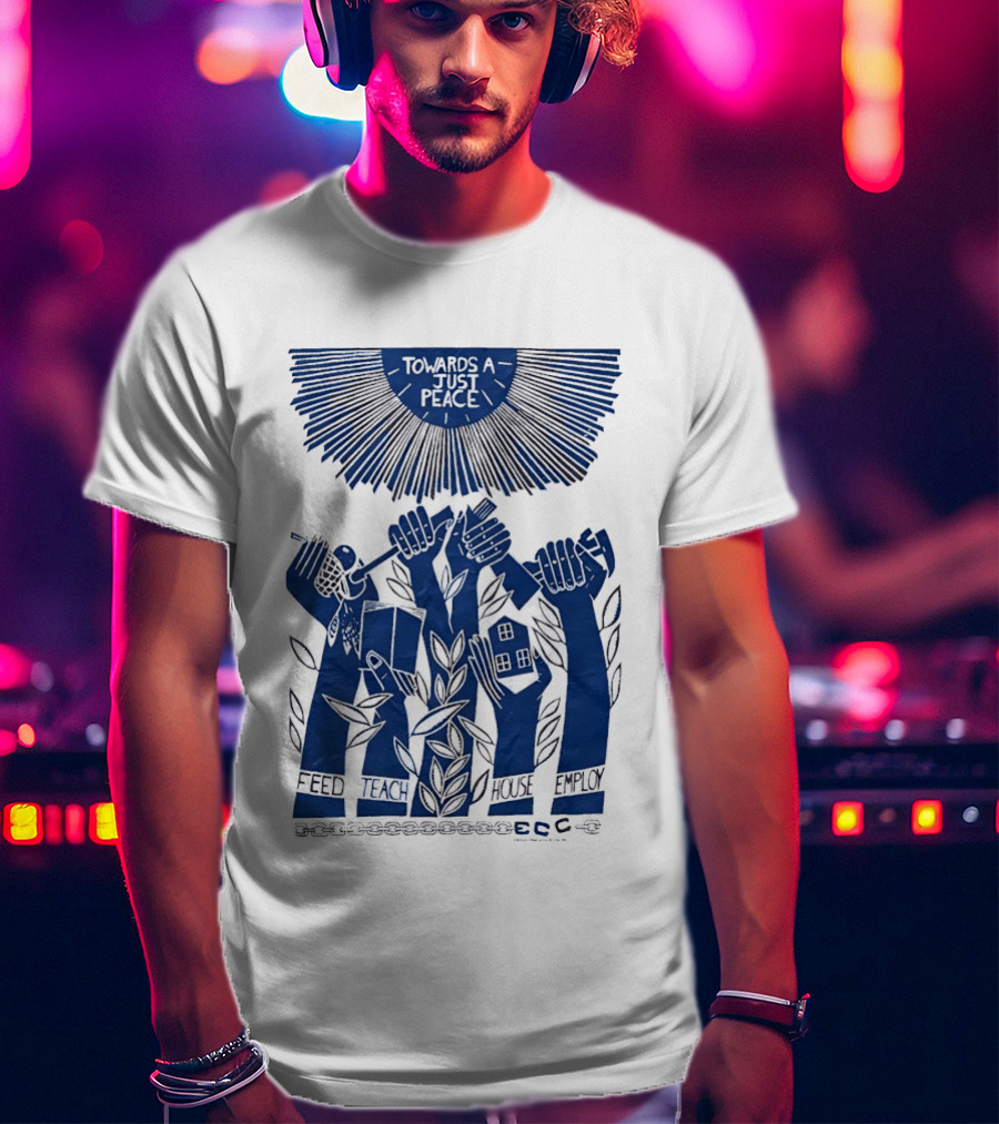 Towards A Just Peace Feed Teach House Employ ECC Hands Holding Tools And House T-Shirt