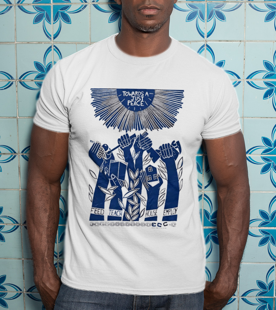 Towards A Just Peace Feed Teach House Employ ECC Hands Holding Tools And House T-Shirt