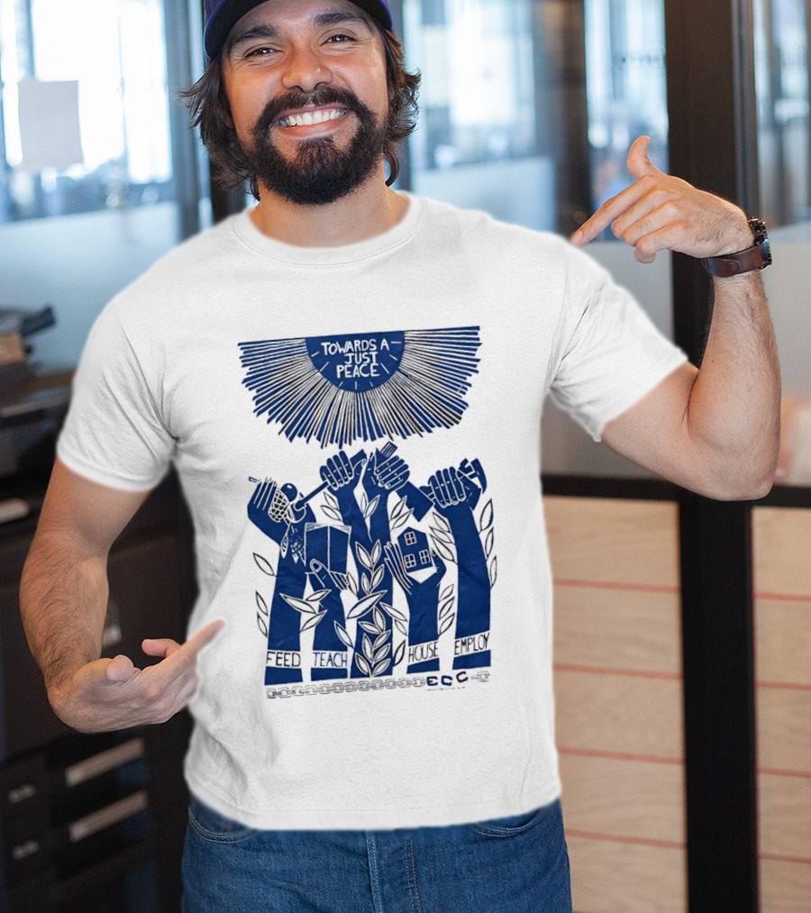 Towards A Just Peace Feed Teach House Employ ECC Hands Holding Tools And House T-Shirt