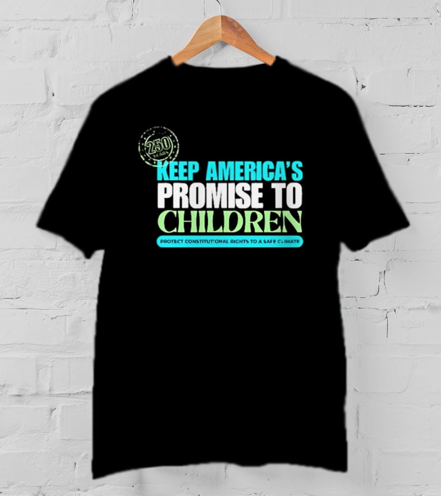 250 Years Keep America's Promise To Children Protect Constitutional Rights Safe T-Shirt