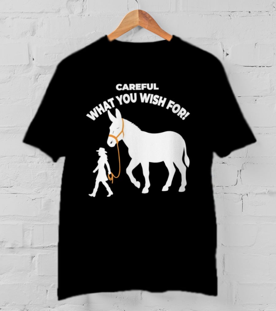 Careful What You Wish For Donkey Woman T-Shirt