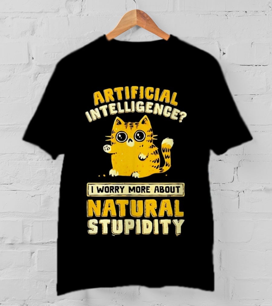 Artificial Intelligence Cat I Worry More About Natural Stupidity T-Shirt