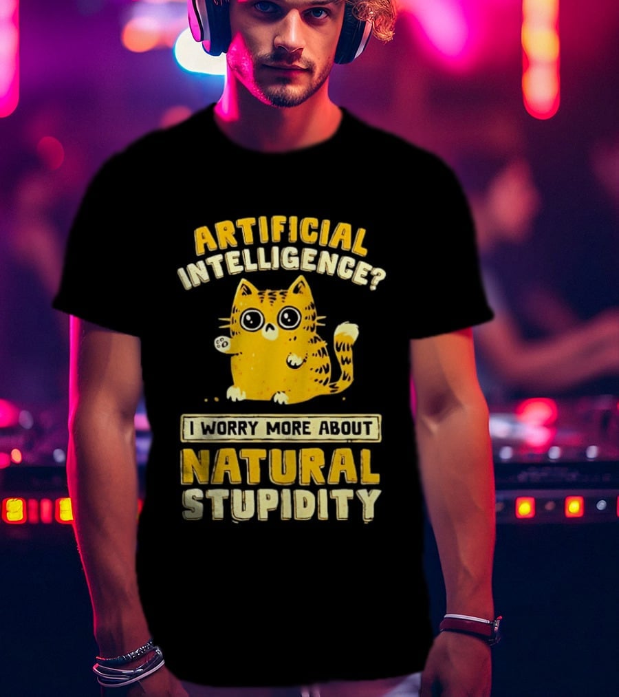 Artificial Intelligence Cat I Worry More About Natural Stupidity T-Shirt