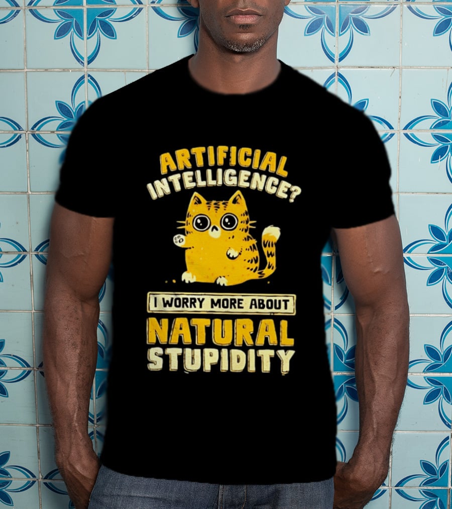 Artificial Intelligence Cat I Worry More About Natural Stupidity T-Shirt