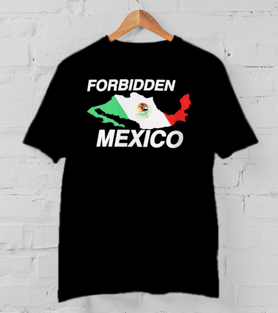 Forbidden Mexico Map Mexican Flag T-Shirt