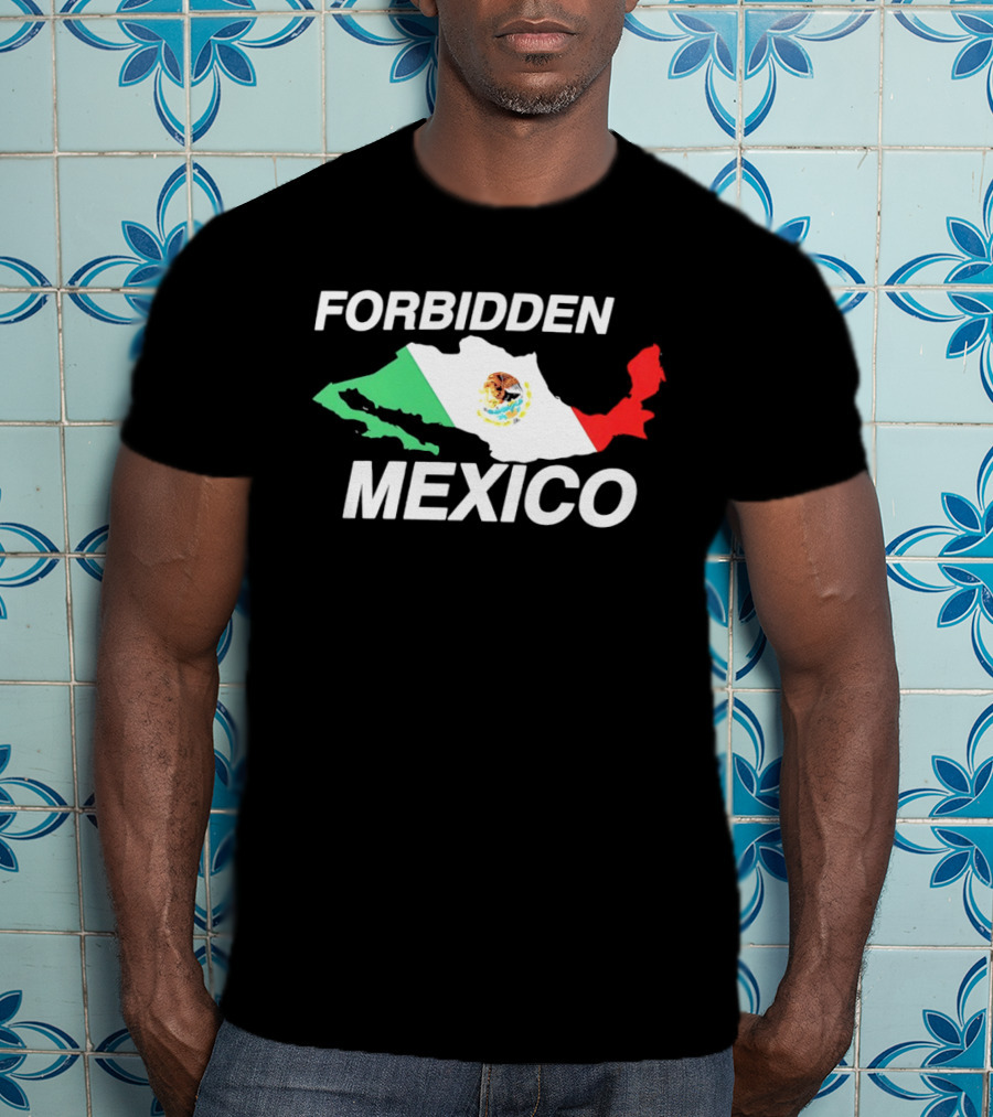 Forbidden Mexico Map Mexican Flag T-Shirt