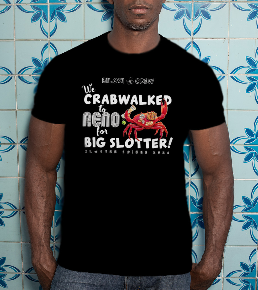 Biloxi Crew Crabwalked To Reno For Big Slotter Soiree 2026 T-Shirt
