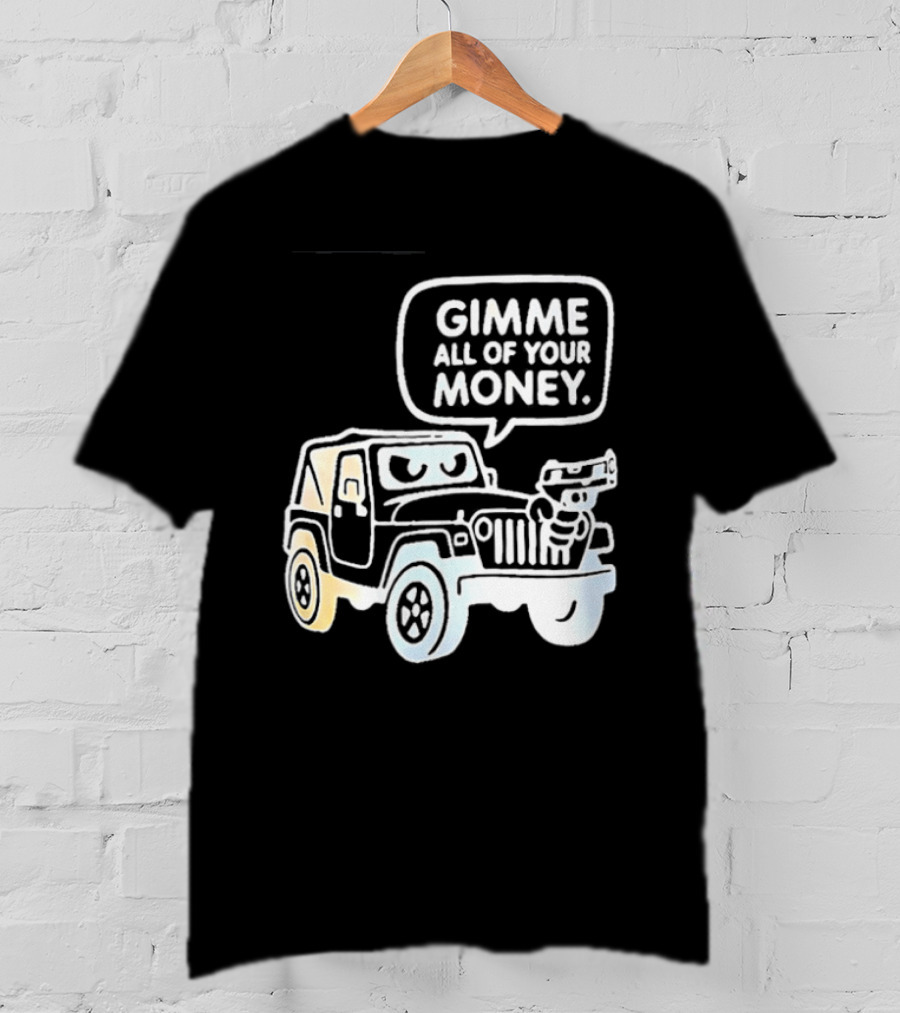 Gimme All Of Your Money Jeep Off Road Adventure T-Shirt