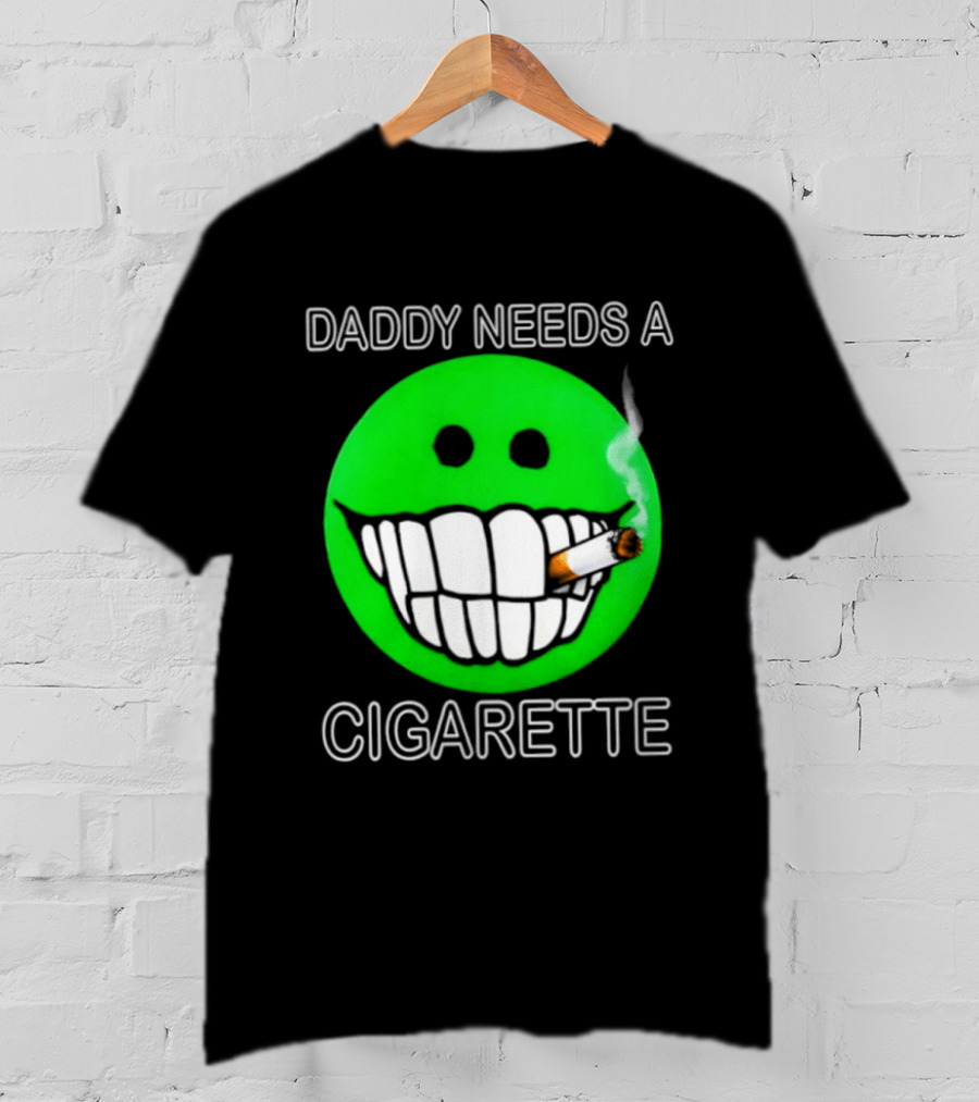 Daddy Needs A Cigarette Smiley Face Smoking Green T-Shirt