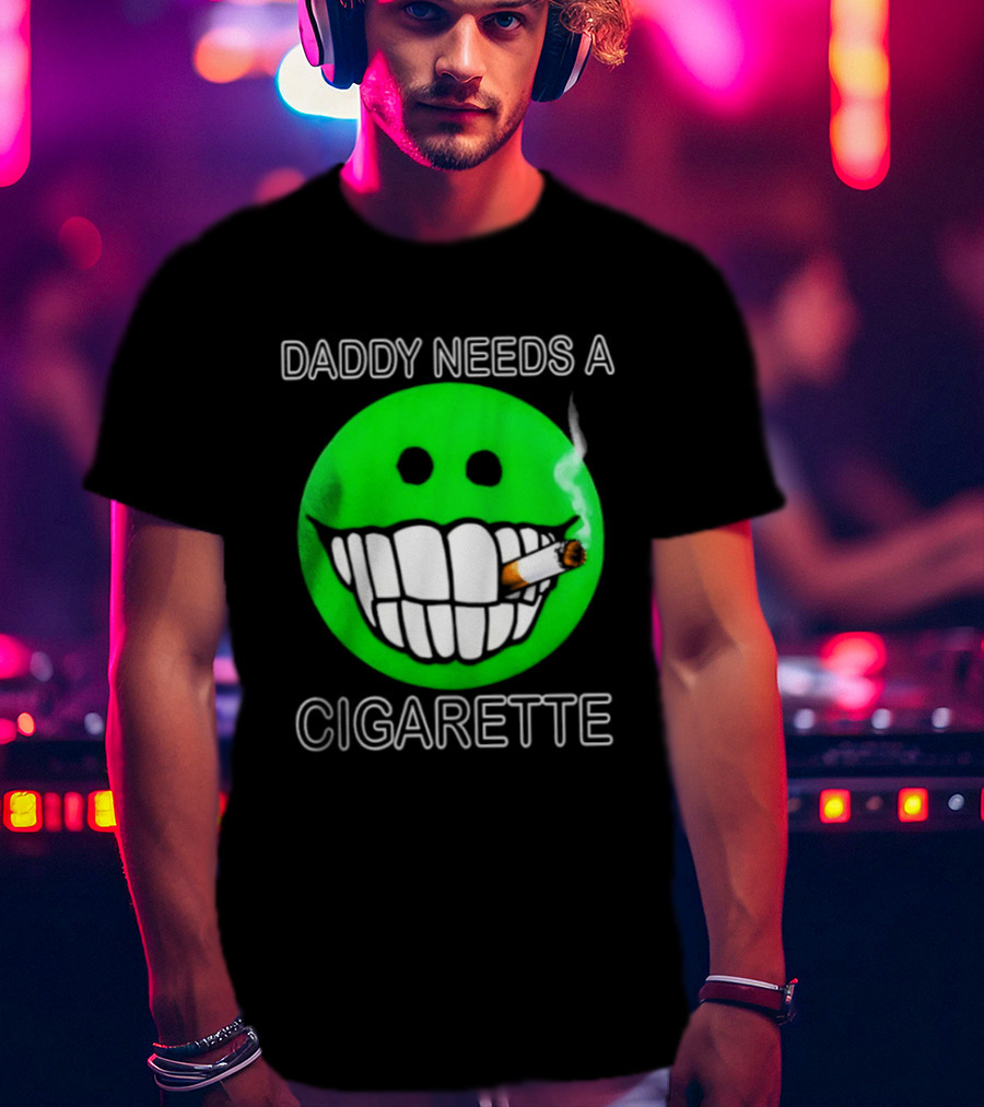 Daddy Needs A Cigarette Smiley Face Smoking Green T-Shirt